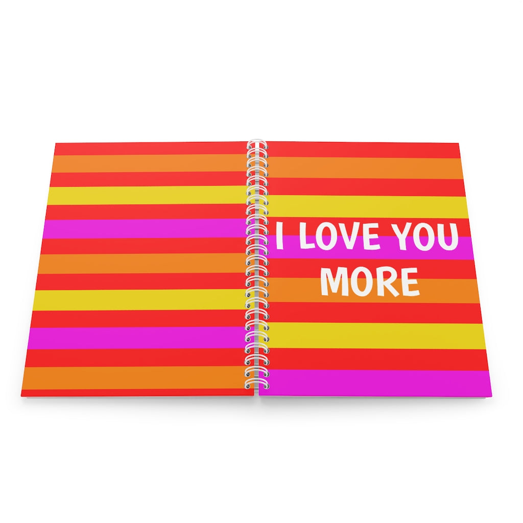 I LOVE YOU MORE Spiral Notebook