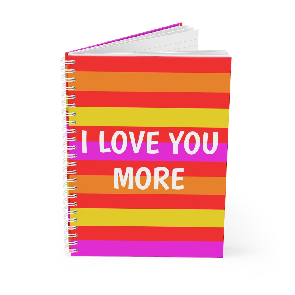 I LOVE YOU MORE Spiral Notebook