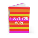 I LOVE YOU MORE Spiral Notebook-1